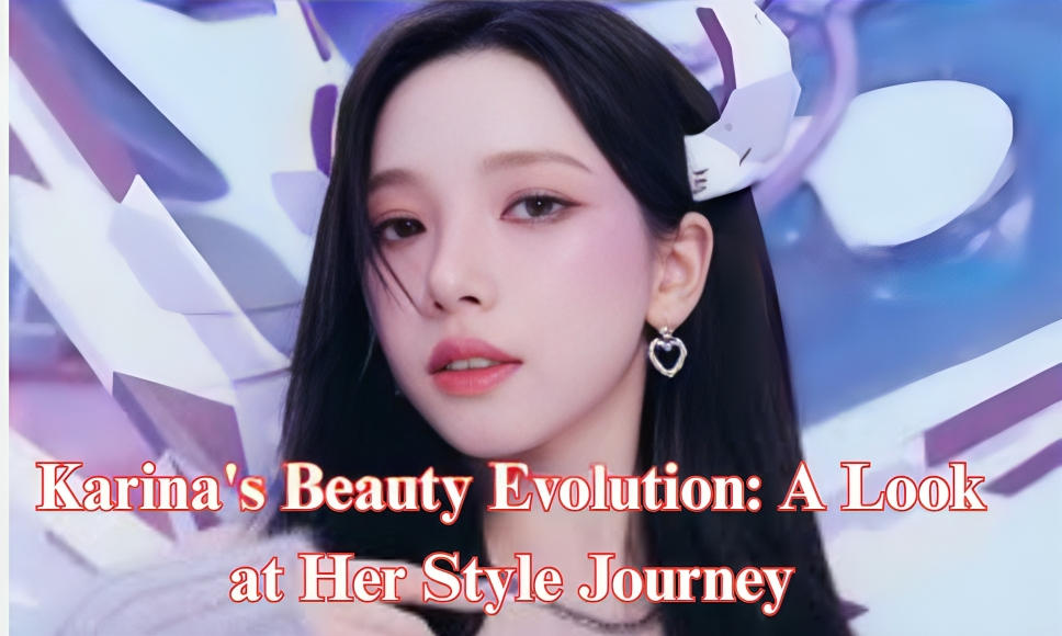 Karina's Beauty Evolution: A Look at Her Style Journey