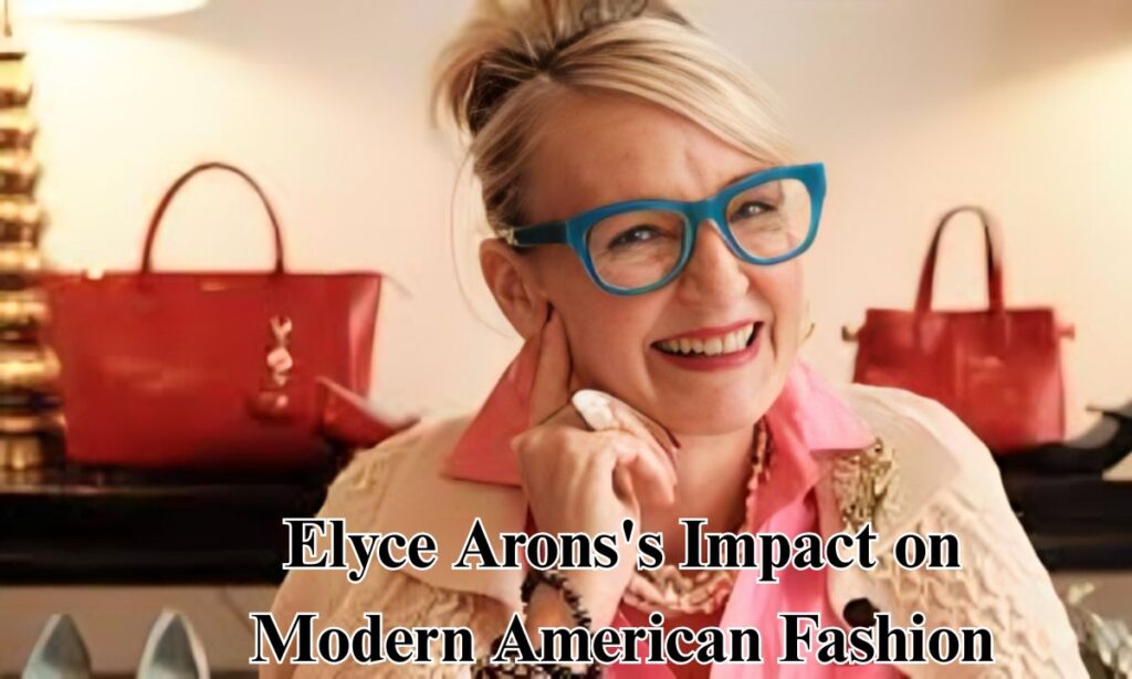 Elyce Arons's Impact on Modern American Fashion Brands