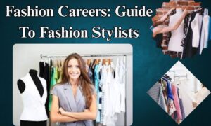 Fashion Careers: Guide To Fashion Stylists