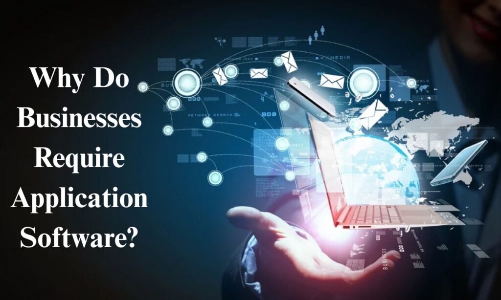 4. Why Do Businesses Require Application Software?