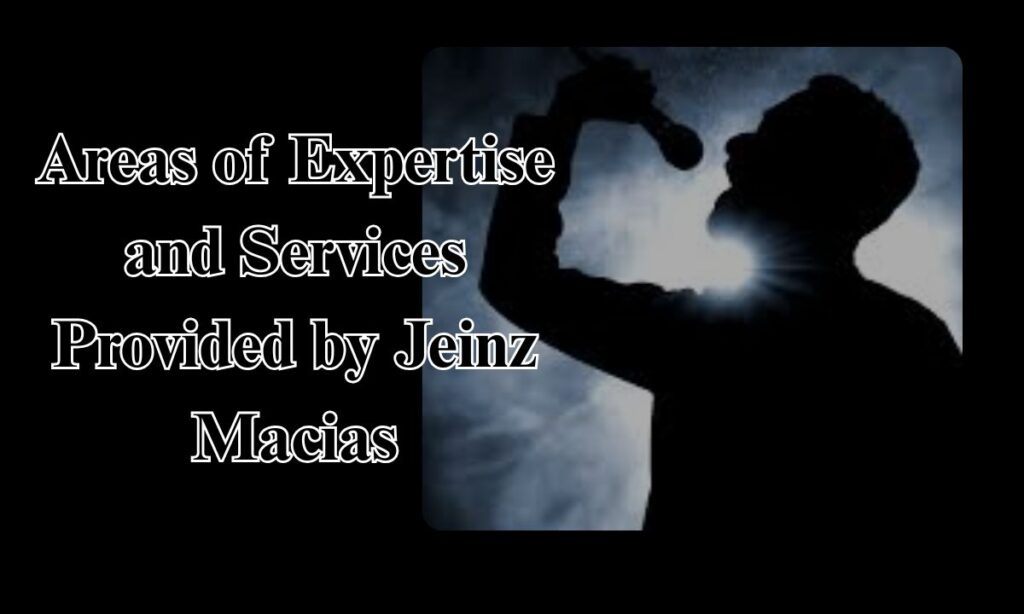 Areas of Expertise and Services Provided by Jeinz Macias