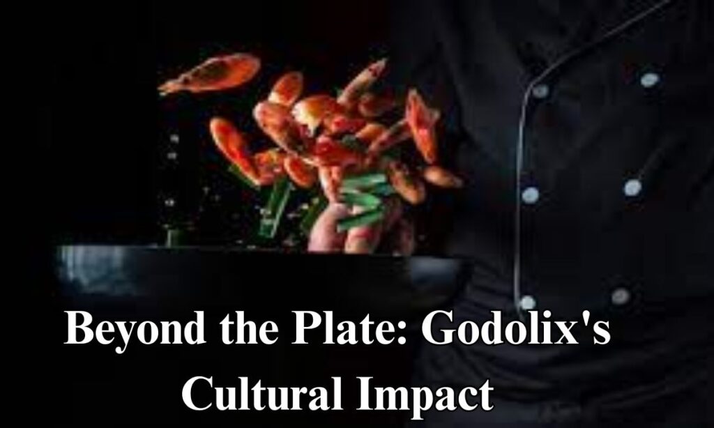 Beyond the Plate: Godolix's Cultural Impact