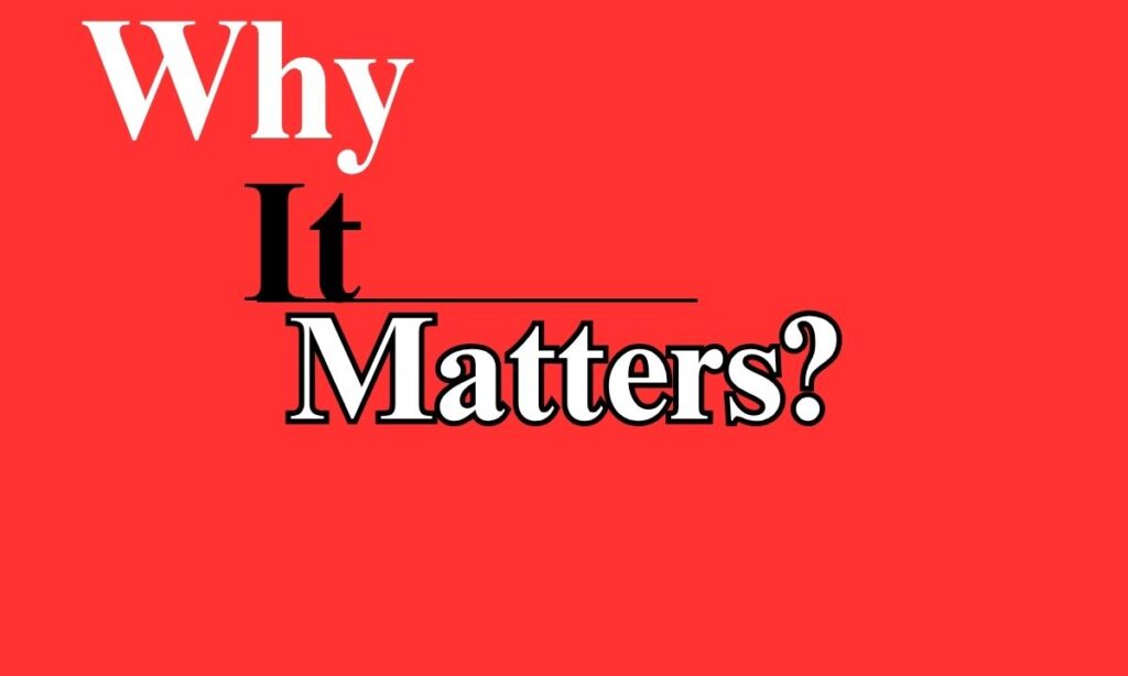 Why It Matters?