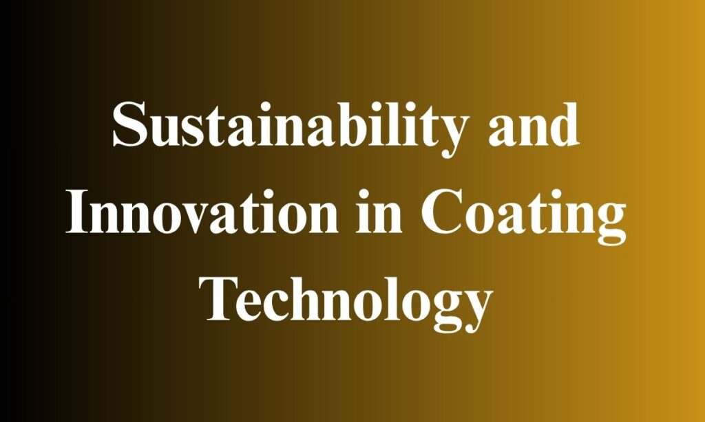Sustainability and Innovation in Coating Technology