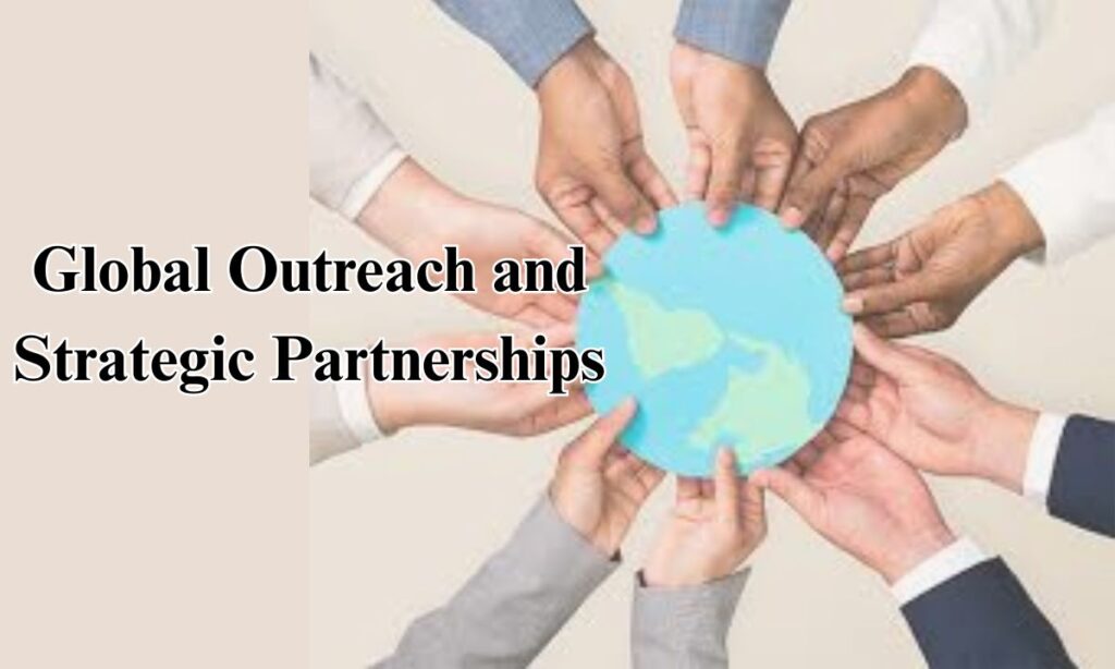 Global Outreach and Strategic Partnerships