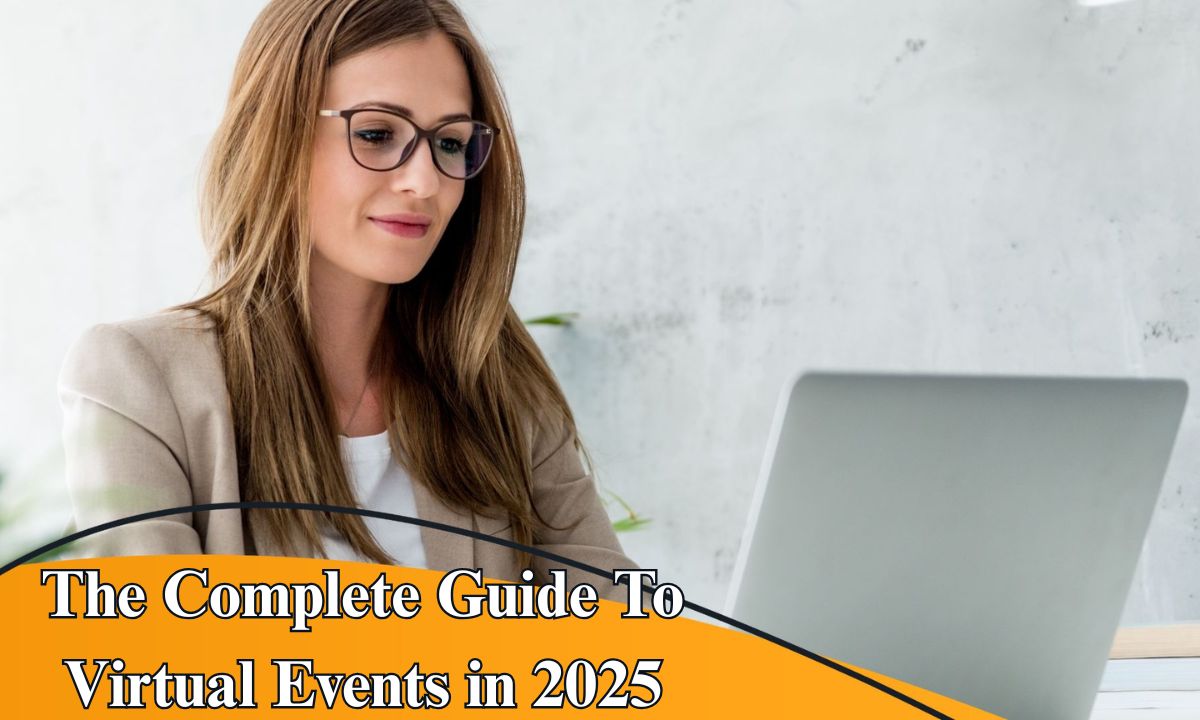The Complete Guide To Virtual Events in 2025
