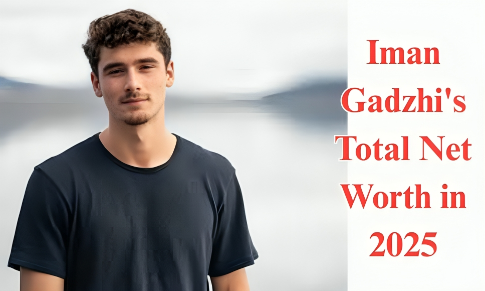 Iman Gadzhi's Total Net Worth in 2025