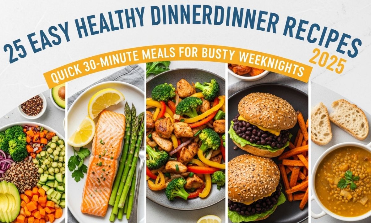 25 Easy Healthy Dinner Recipes 2025 - Quick 30-Minute Meals for Busy Weeknights